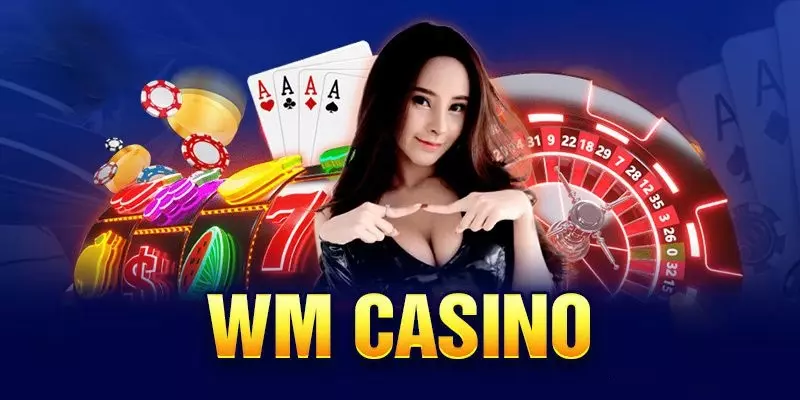 Tổng quan về sảnh cược WM Casino